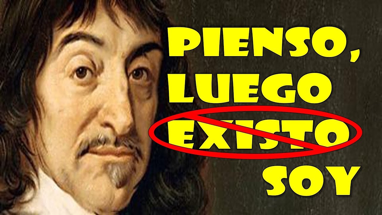 La famosa frase de René Descartes: Pienso luego existo